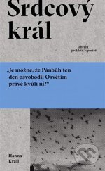 kniha Srdcový král "Je možné, že Pánbůh ten den osvobodil Osvětim právě kvůli ní?", Absynt 2018