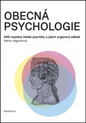kniha Obecná psychologie Dílčí aspekty lidské psychiky a jejich orgánový základ, Karolinum  2016