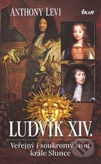 kniha Ludvík XIV. veřejný i soukromý život krále Slunce, Ikar 2007