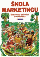 kniha Škola marketingu ilustrovaný průvodce pro manažery, Jan Kanzelsberger 2006