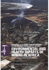 kniha Environmental and Health Impacts of Mining in Africa proceedings of the annual workshop IGCP/SIDA no. 594, Windhoek, Namibia, July 5th-6th, 2012, Czech Geological Survey 2012