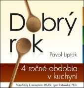kniha Dobrý rok 4 ročné obdobia v kuchyni, Pavol Lipták 2011