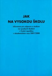 kniha Jak na vysokou školu vysoké školy v České repulice : informace pro zájemce o studium na vysokých školách v ČR v akademickém roce 2007/2008, Fortuna 2006