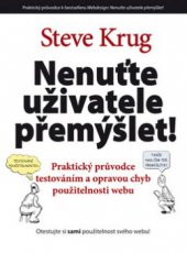 kniha Nenuťte uživatele přemýšlet! praktický průvodce testováním a opravou chyb použitelnost [sic] webu, CPress 2010