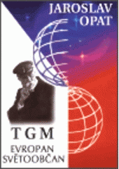 kniha T. G. Masaryk - Evropan, světoobčan, Ústav Tomáše Garrigua Masaryka 1999
