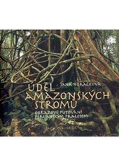 kniha Úděl amazonských stromů obrazové putování peruánským pralesem, Azyl 2008