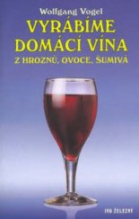 kniha Vyrábíme domácí vína z hroznů, ovoce, šumivá, Ivo Železný 2002