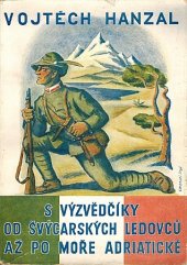 kniha S výzvědčíky od švýcarských ledovců až po moře Adriatické Péčí Památníku osvobození, s.n. 1938