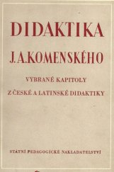 kniha Didaktika J.A. Komenského vybrané kapitoly z č. a lat. Didaktiky : pom. kn. pro pedagog. školy pro vzdělání učitelů n. škol, SPN 1953