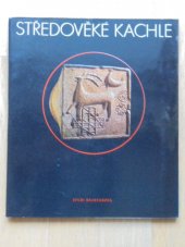 kniha Středověké kachle, Muzeum hlavního města Prahy 1982