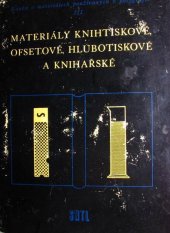 kniha Materiály knihtiskové, ofsetové, hlubotiskové a knihařské Pomocná kniha pro prům. školu grafickou : [Sborník] : Určeno pracovníkům v polygrafickém prům., nakl., výtvarným i náborovým pracovníkům, SNTL 1957