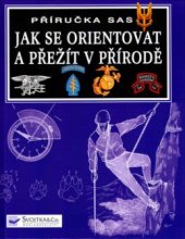 kniha Jak se orientovat a přežít v přírodě příručka SAS, Svojtka & Co. 2002