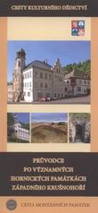 kniha Průvodce po významných hornických památkách západního Krušnohoří, Karlovarský kraj ve spolupráci s Národním památkovým ústavem 2010