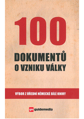 kniha 100 dokumentů o vzniku války výbor z úřední německé bílé knihy, Guidemedia 2013
