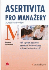 kniha Asertivita pro manažery jak využít pozitiva asertivní komunikace k dosažení svých cílů, Grada 2012