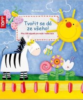 kniha TOPP Tvořit se dá ze všeho! Více než 300 nápadů pro malé i velké ruce, Bookmedia II. 2017