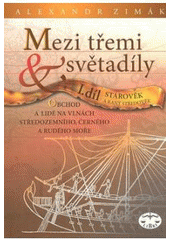 kniha Mezi třemi světadíly I. díl, - Starověk a raný středověk - obchod a lidé na vlnách Středozemního, Černého a Rudého moře., Libri 2008