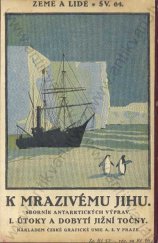 kniha K mrazivému jihu Díl 1, - Útoky a dobytí jižní točny - sborník antarktických výprav., Česká grafická Unie 1925