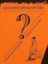 kniha Chcete ještě lépe mluvit česky? = 2. díl Wollen Sie noch besser Tschechisch sprechen? : (Tschechisch für Fortgeschrittene) = Do you want to speak even better Czech? : (Czech for advanced students)., Harry Putz 2001