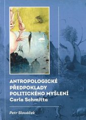 kniha Antropologické předpoklady politického myšlení Carla Schmitta, Slezská universita v Opavě 2017