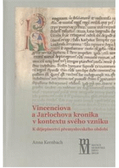 kniha Vincenciova a Jarlochova kronika v kontextu svého vzniku k dějepisectví přemyslovského období, Matice moravská 2010