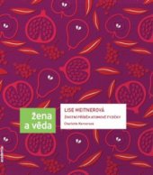 kniha Lise Meitnerová životní příběh atomové fyzičky, Academia 2009