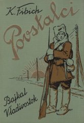 kniha Povstalci. Díl IV, - Bajkal - Vladivostok, Vydavatelství Za svobodu 1932