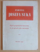 kniha Památce Josefa Suka čtyři symfonické koncerty České filharmonie k 70. výročí narození skladatele za řízení profesora Václava Talicha : Smetanova síň - Národní divadlo, Novina 1944