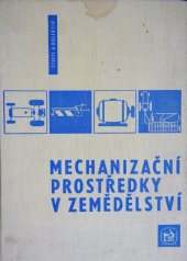 kniha Mechanizační prostředky v zemědělství Učeb. text pro stř. zeměd. techn. školy oboru pěstitel-chovatel, SZN 1964