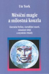 kniha Měsíční magie a milostná kouzla zázračné byliny, čarodějné masti, omamné oleje a mystické rituály, Pragma 2002