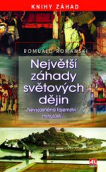 kniha Největší záhady světových dějin nevyjasněná tajemství minulosti, Alpress 2010