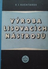 kniha Výroba lisovacích nástrojů Určeno praktikům-mistrům a technologům, SNTL 1953