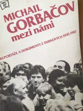 kniha Michail Gorbačov mezi námi reportáže a dokumenty z dubnových dnů 1987, Rudé Právo 1987