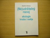 kniha (Ne)udržitelný rozvoj ekologie - hrozba i naděje, Karolinum  2003