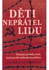 kniha Děti nepřátel lidu šokující příběhy těch, kteří prošli stalinským peklem, Jota 2007