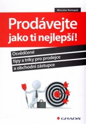 kniha Prodávejte jako ti nejlepší! Osvědčené tipy a triky pro prodejce a obchodní zástupce, Grada 2016