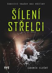 kniha Šílení střelci šokující vraždy bez příčiny, XYZ 2022