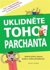 kniha Uklidněte toho parchanta Jediná kniha, kterou budou rodiče potřebovat, Pragma 2015