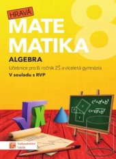 kniha Hravá matematika 8 - Algebra Učebnice pro 8. ročník ZŠ a víceletá gymnázia, Taktik International, s.r.o. 2021
