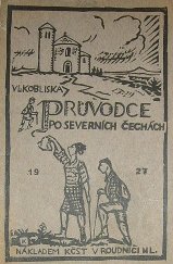 kniha Průvodce po severních Čechách od Kralup do Českosaských Švýcar a od Ml. Boleslavě k Mostu, Odbor Klubu československých turistů 1927