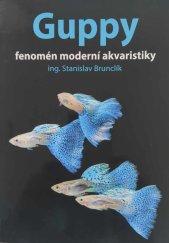 kniha Guppy fenomén moderní akvaristiky, Ing. Stanislav Brunclík 2015