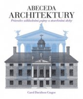 kniha Abeceda architektury průvodce základními pojmy a stavebními slohy, Slovart 2008