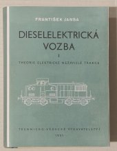 kniha Dieselelektrická vozba [Díl] 1, - Theorie elektrické nezávislé trakce - Učeb. pomůcka pro stud. stroj. a elektrotechn. inž. ... pro techniky v železniční službě a v prům., Technicko-vědecké vydavatelství 1951