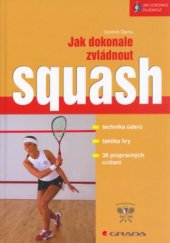 kniha Jak dokonale zvládnout squash, Grada 2006