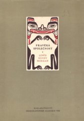 kniha Pravěká společnost, neboli, Výzkumy o průběhu lidského pokroku od divošství přes barbarství k civilisaci, Československá akademie věd 1954