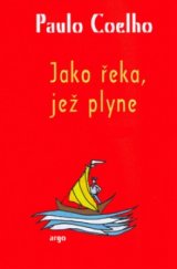 kniha Jako řeka, jež plyne vyprávění z let 1998-2005, Argo 2006