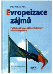 kniha Evropeizace zájmů politické strany a zájmové skupiny v České republice, Masarykova univerzita, Mezinárodní politologický ústav 2009