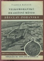 kniha Velkomoravské hradištní město Břeclav-Pohansko Průvodce po výzkumech, Měst. muzeum 1961