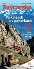 kniha Švýcarsko po kolejích a v pohorkách 33 výletů pro celou rodinu, SLIM media 2019