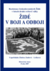 kniha Židé v boji a odboji rezistence československých Židů v letech druhé světové války : příspěvky účastníků mezinárodní konference konané ve dnech 17.-18. října 2006 v Praze ..., Historický ústav 2007